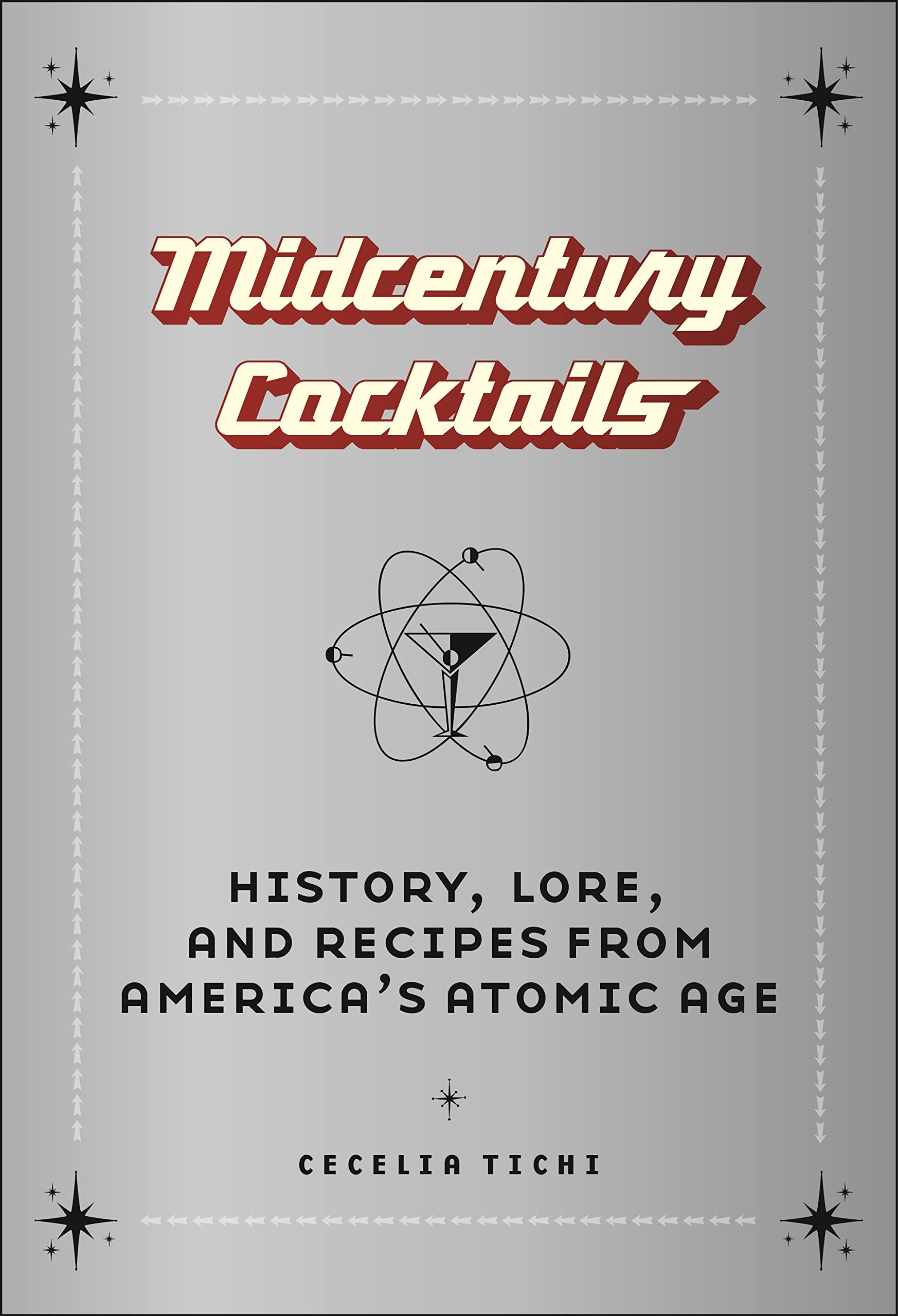 Midcentury Cocktails: History, Lore, and Recipes from America’s Atomic Age