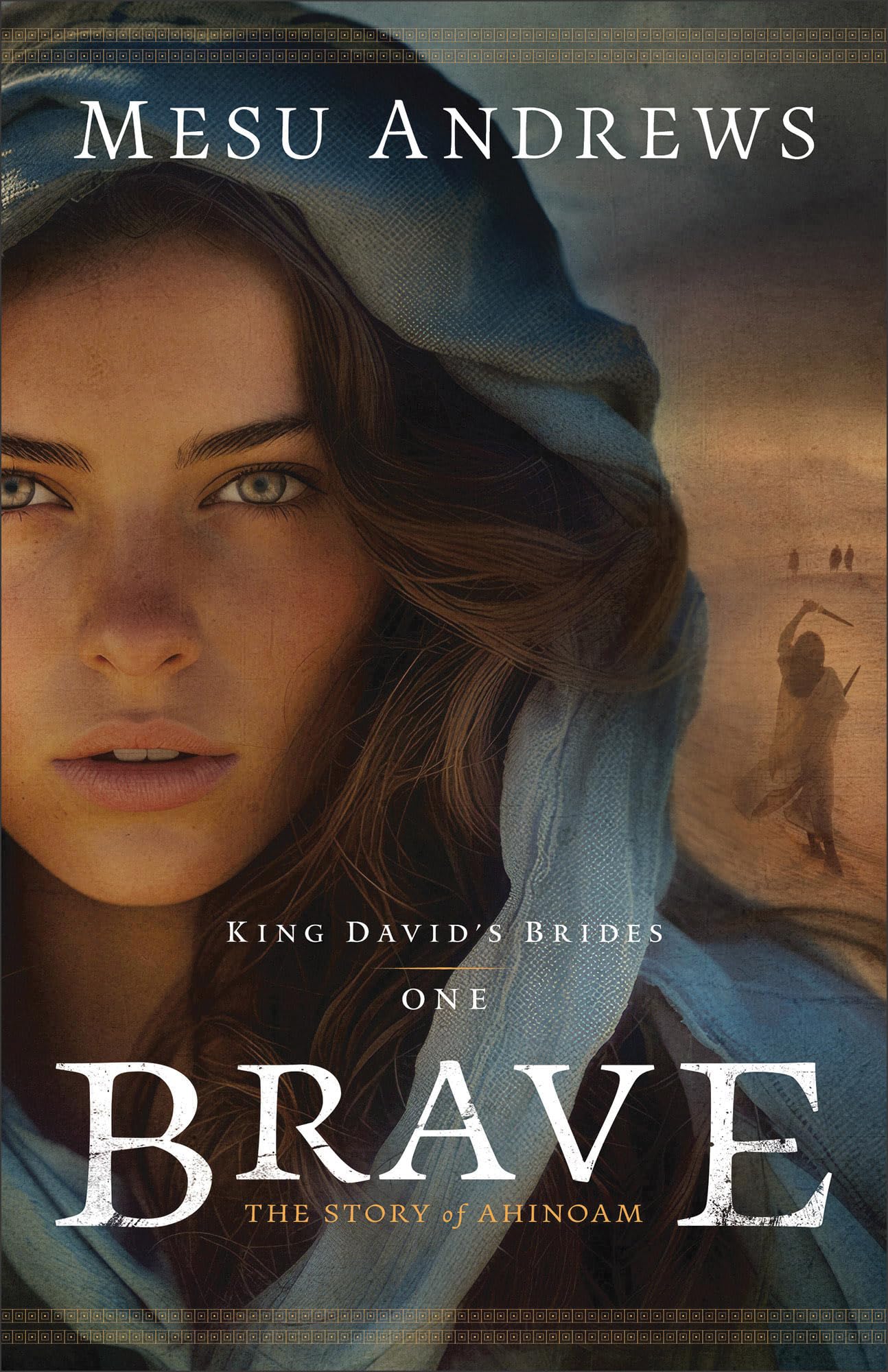 Brave: (An Old Testament Historical Biblical Fiction about King David's Wives Ahinoam and Abigail) (King David's Brides)